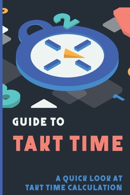 Guide To Takt Time: A Quick Look At Takt Time Calculation: Six Sigma Cycle Time