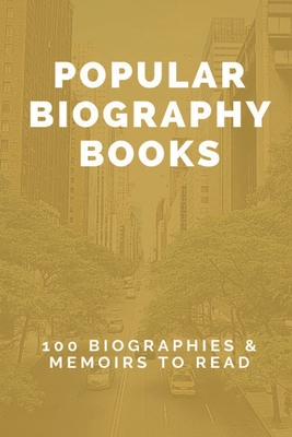 Popular Biography Books: 100 Biographies & Memoirs To Read: How To Write A Biography