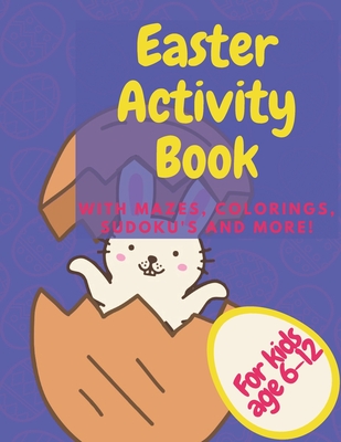 Easter Activity Book With Mazes Colorings Sudoku's And More: Great Spring Holiday Gift For Active Kids Age 6 - 12