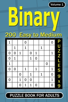 Binary puzzle books for Adults: 200 Easy to Medium Puzzles 9x9 (Volume 1)