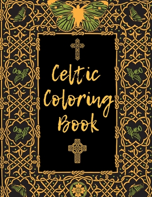 Celtic Coloring Book: Myth and Spirit Illustrations of Crosses Ornaments and Mandals for Adults