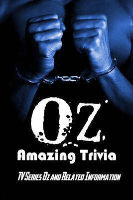 Oz Amazing Trivia: TV Series Oz and Related Information: Oz Quiz Book
