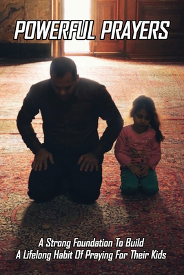 Powerful Prayers: A Strong Foundation To Build A Lifelong Habit Of Praying For Their Kids: God'S Salvation