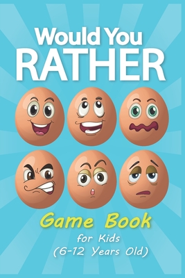 Would you Rather Game Book for Kids 6-12 Years Old: A Hilarious and Interactive Question Game Book for Boys and Girls Ages 6, 7, 8, 9, 10, 11 Years Old - Easter Basket Stuffer for Kids