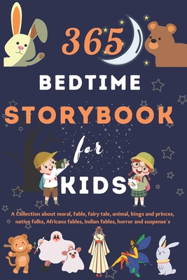 365 Bedtime Storybook for Kids: A Collection about moral, fable, fairy tale, animal, kings and princes, native folks, Africans fables, Indian fables, horror and suspense's
