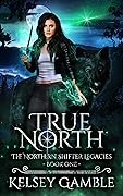 True North (The Northern Shifter Legacies, #1)