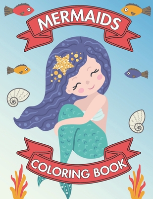 Mermaids coloring book: 21 Coloring Pages With Cute Mermaids For Boys And Girls