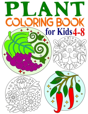 Plant Coloring Book for Kids: Happy plants coloring book for kids ages 4-8 with 50 Big, Simple & Fun Designs of Plants and Herbs: Sunflower, Daizy, Tulip, Ivy, Rose, Grape, Blueberry, Chili and More!
