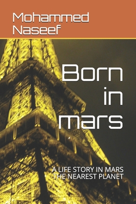 Born in mars: A LIFE STORY IN MARS THE NEAREST PLANET