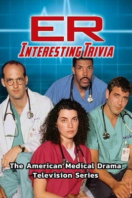 ER Interesting Trivia: The American Medical Drama Television Series: ER Quiz Book