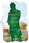 Sir Andrew and the Authoress by Sally Britton