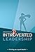 Introverted Leadership: Thriving as a quiet leader