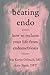 Beating Endo: How to Reclaim Your Life from Endometriosis