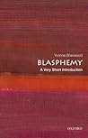 Blasphemy: A Very Short Introduction Blasphemy: A Very Short Introduction