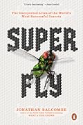 Super Fly: The Unexpected Lives of the World's Most Successful Insects