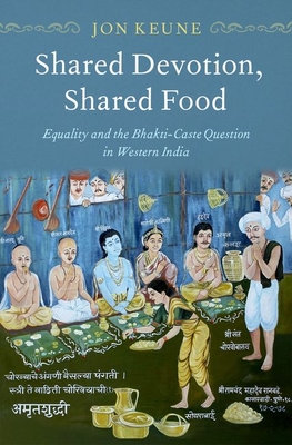 Shared Devotion, Shared Food: Equality and the Bhakti-Caste Question in Western India (Hardcover)