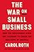 The War on Small Business: How the Government Used the Pandemic to Crush the Backbone of America