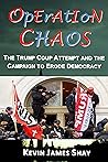 Operation Chaos: The Capitol Attack and the Campaign to Erode Democracy