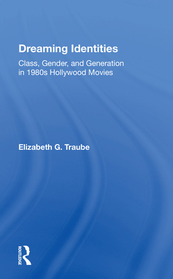Dreaming Identities: Class, Gender, And Generation In 1980s Hollywood Movies