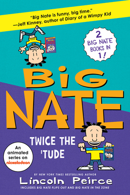 Big Nate: Twice the 'Tude: Big Nate Flips Out and Big Nate: In the Zone – Hilarious Middle Grade Adventures―A Two-Book Bind-Up for Kids and Diary of a Wimpy Kid Fans (Ages 8-12)