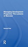 Managing Development Programs: The Lessons of Success: The Lessons Of Success Managing Development Programs: The Lessons of Success: The Lessons Of Success