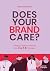 Does Your Brand Care: Building a Better World. The C A R E-principles