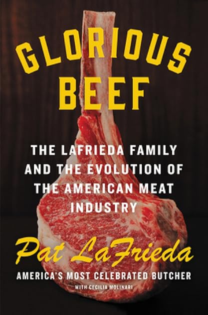 Glorious Beef: The LaFrieda Family and the Evolution of the American Meat Industry