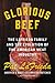 Glorious Beef: The LaFrieda Family and the Evolution of the American Meat Industry – A Fourth-Generation Butcher's Behind-the-Scenes History