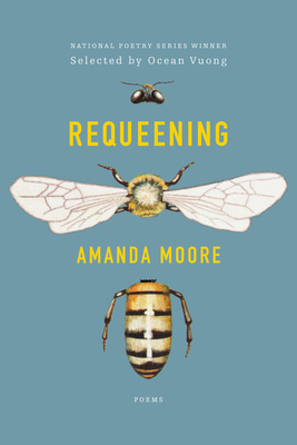 Requeening: Poems – National Poetry Series Winner on the Matriarchal Beehive, Family, and Grief (Paperback)