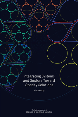 Integrating Systems and Sectors Toward Obesity Solutions: Proceedings of a Workshop