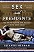 Sex with Presidents: The Ins and Outs of Love and Lust in the White House