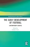 The Early Development of Football by Graham Curry