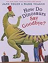 How Do Dinosaurs Say Goodbye? by Jane Yolen