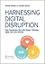 Harnessing Digital Disruption: How Companies Win with Design Thinking, Agile, and Lean Startup