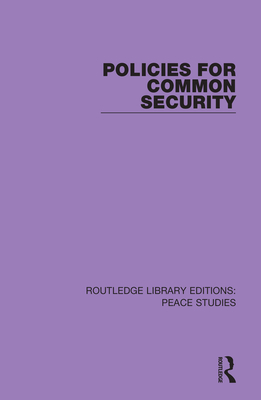 Policies for Common Security (Routledge Library Editions: Peace Studies)