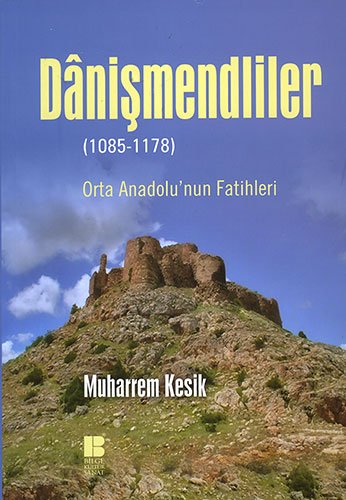 Danismendliler (1085-1178) Orta Anadolunun Fatihleri