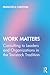 Work Matters: Consulting to leaders and organizations in the Tavistock tradition