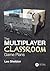 The Multiplayer Classroom: Game Plans