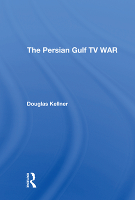 The Persian Gulf TV War (Critical Studies in Communication and in the Cultural Industries)