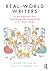 Real-World Writers: A Handbook for Teaching Writing with 7-11 Year Olds: A Handbook for Teaching Writing with 7–11 Year Olds