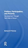 Politics, Participation, And Poverty: Development Through Selfhelp In Kenya