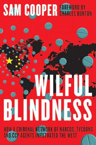 Wilful Blindness: How a Criminal Network of Narcos, Tycoons and CCP Agents Infiltrated the West