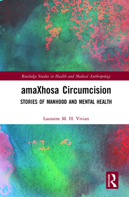 amaXhosa Circumcision (Routledge Studies in Health and Medical Anthropology)