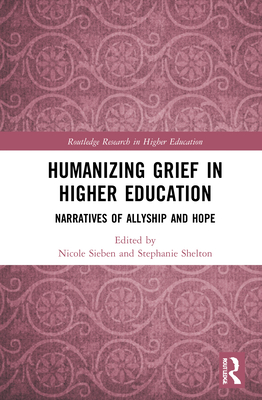 Humanizing Grief in Higher Education (Routledge Research in Higher Education)
