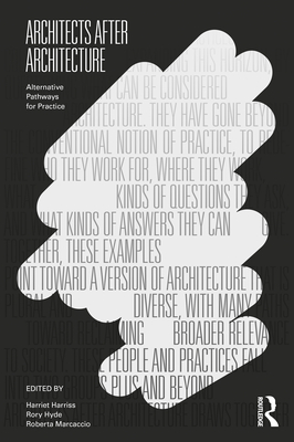 Architects After Architecture: Alternative Pathways for Practice (Paperback)