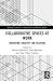 Collaborative Spaces at Work (Routledge Advances in Management and Business Studies)