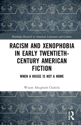 Racism and Xenophobia in Early Twentieth-Century American Fiction (Routledge Research in American Literature and Culture)