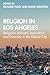 Religion in Los Angeles by Richard Flory