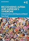 Recognising Autism and Asperger’s Syndrome: A Practical Guide to Adult Diagnosis and Beyond
