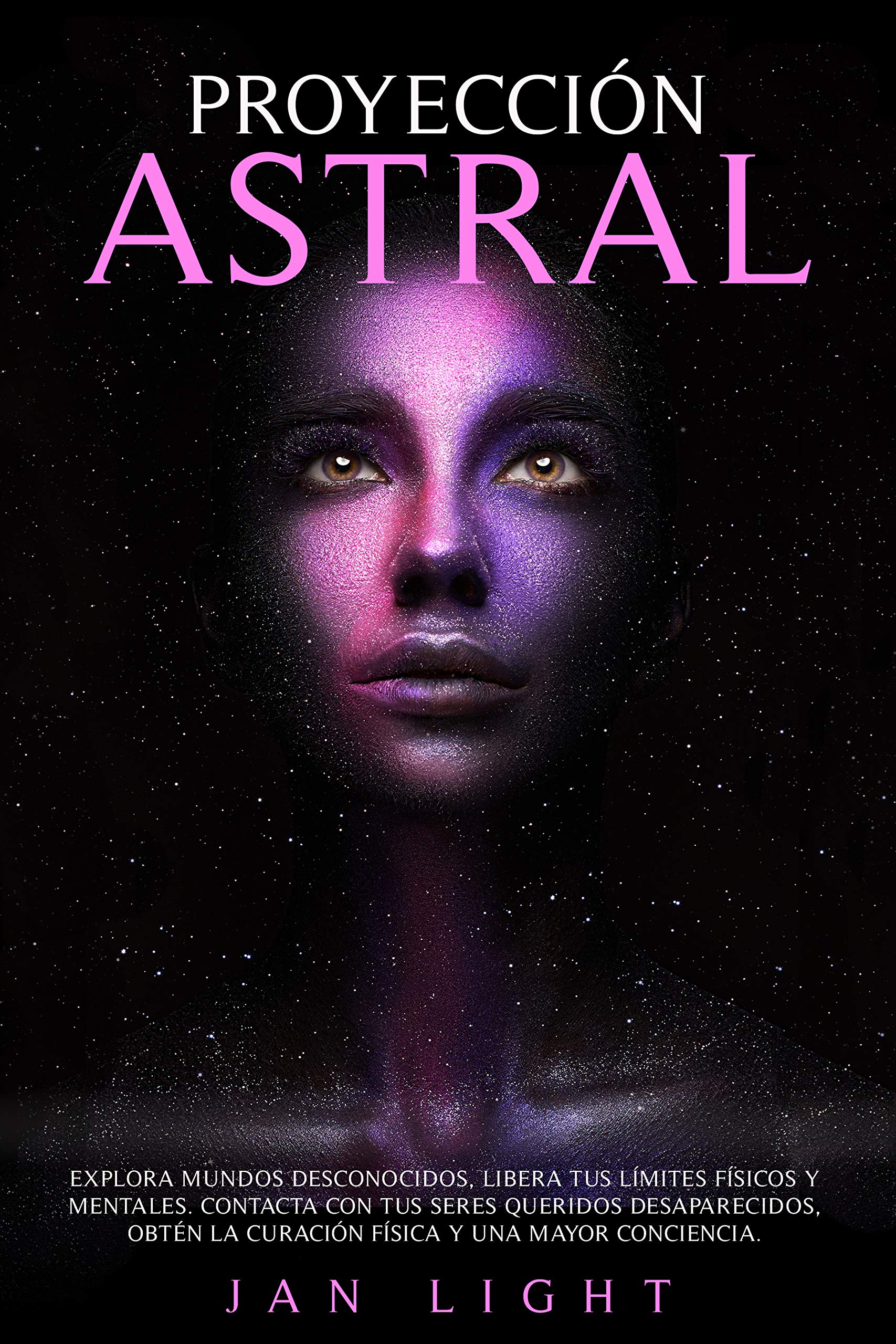 Proyección Astral : Explora Mundos Desconocidos, Libera Tus Límites Físicos Y Mentales. Contacta Con Tus Seres Queridos Desaparecidos, Obtén La Curación ... Y Una Mayor Conciencia. (Spanish Edition)
